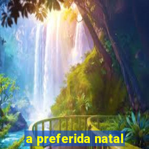 a preferida natal